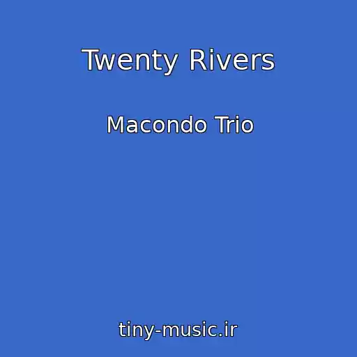 کاور آهنگ Twenty Rivers از Macondo Trio