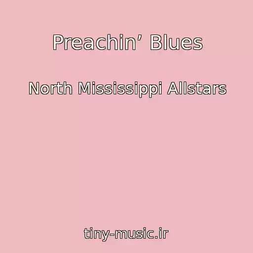کاور آهنگ Preachin’ Blues از North Mississippi Allstars