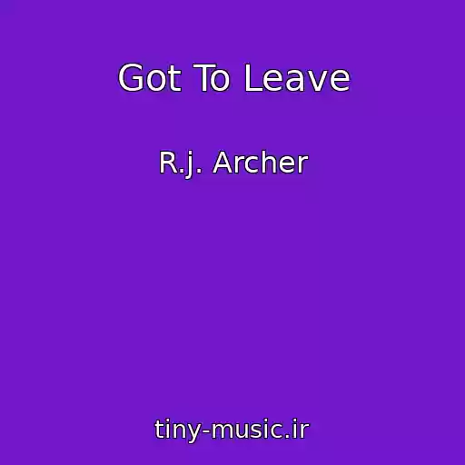کاور آهنگ Got To Leave از R.j. Archer