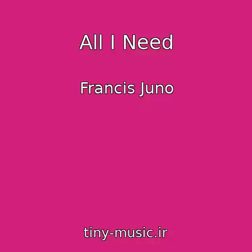کاور آهنگ All I Need از Francis Juno