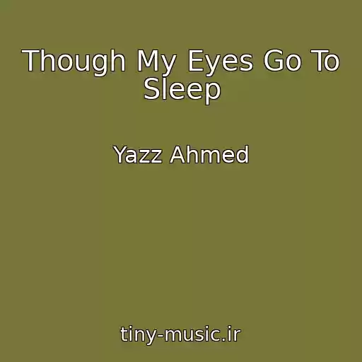 کاور آهنگ Though My Eyes Go To Sleep از Yazz Ahmed