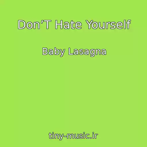 کاور آهنگ Don’T Hate Yourself از Baby Lasagna