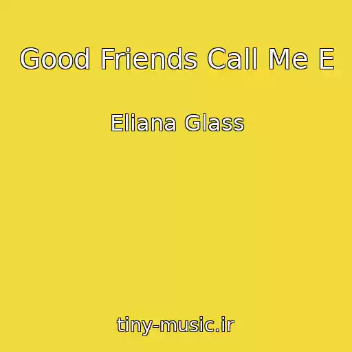 کاور آهنگ Good Friends Call Me E از Eliana Glass