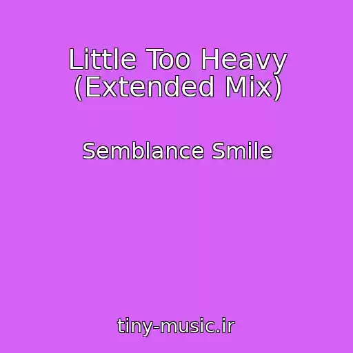 کاور آهنگ Little Too Heavy (Extended Mix) از Semblance Smile