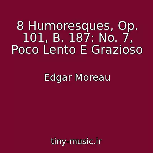 کاور آهنگ 8 Humoresques, Op. 101, B. 187: No. 7, Poco Lento E Grazioso از Edgar Moreau