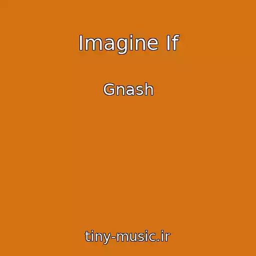 کاور آهنگ Imagine If از Gnash