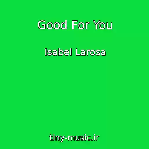 کاور آهنگ Good For You از Isabel Larosa