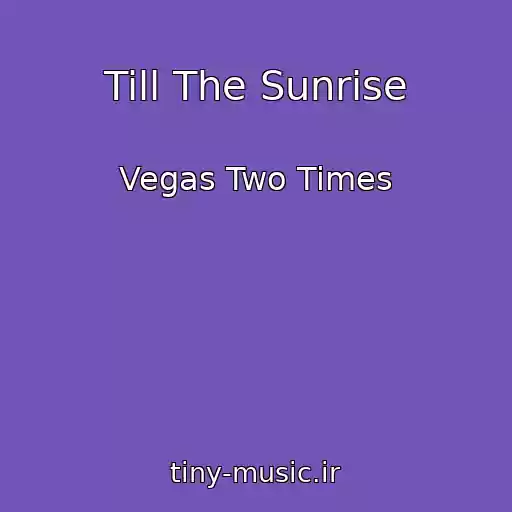 کاور آهنگ Till The Sunrise از Vegas Two Times