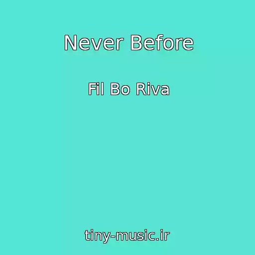 کاور آهنگ Never Before از Fil Bo Riva