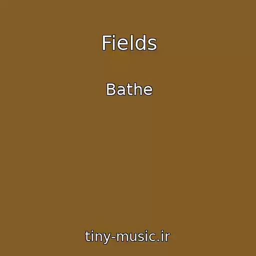 کاور آهنگ Fields از Bathe