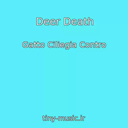 کاور آهنگ Deer Death از Gatto Ciliegia Contro
