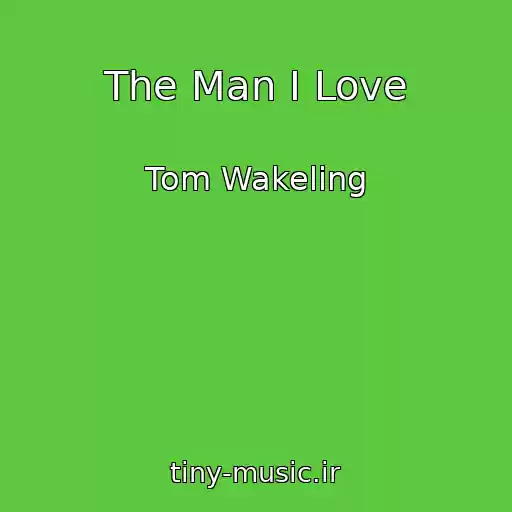 کاور آهنگ The Man I Love از Tom Wakeling