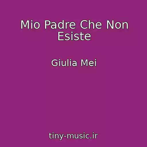 کاور آهنگ Mio Padre Che Non Esiste از Giulia Mei