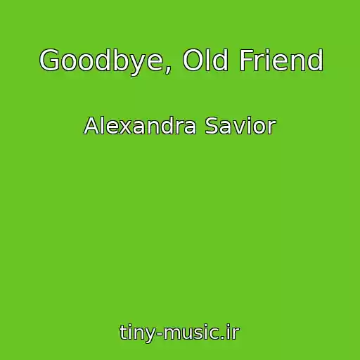 کاور آهنگ Goodbye, Old Friend از Alexandra Savior