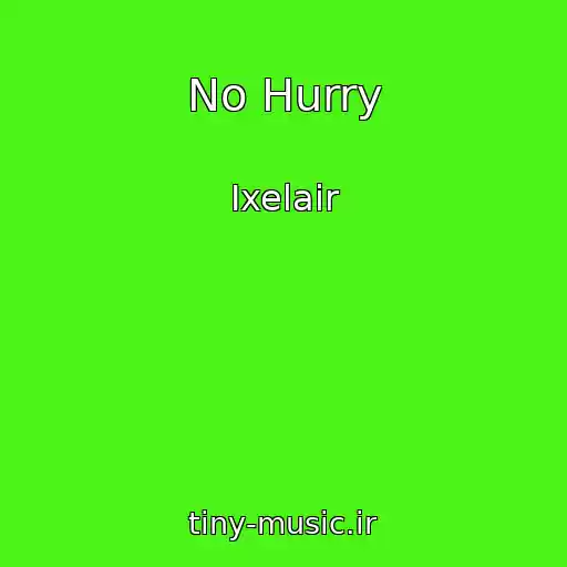 کاور آهنگ No Hurry از Ixelair
