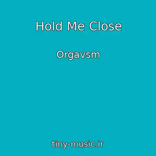 کاور آهنگ Hold Me Close از Orgavsm