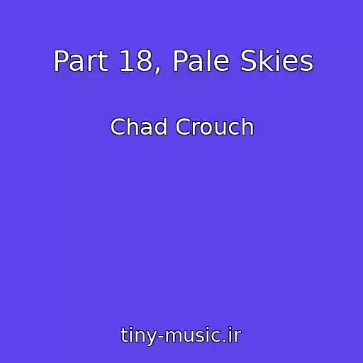 کاور آهنگ Part 18, Pale Skies از Chad Crouch