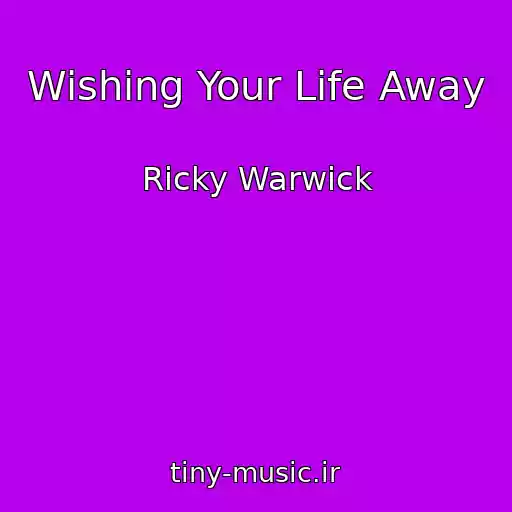 کاور آهنگ Wishing Your Life Away از Ricky Warwick