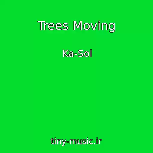 کاور آهنگ Trees Moving از Ka-Sol