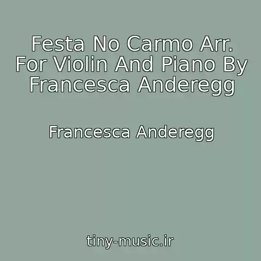 کاور آهنگ Festa No Carmo Arr. For Violin And Piano By Francesca Anderegg از Francesca Anderegg