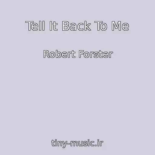 کاور آهنگ Tell It Back To Me از Robert Forster