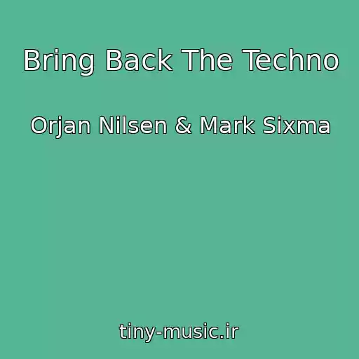کاور آهنگ Bring Back The Techno از Orjan Nilsen & Mark Sixma