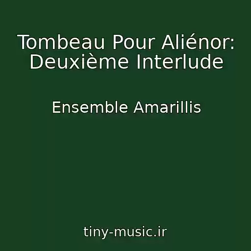 کاور آهنگ Tombeau Pour Aliénor: Deuxième Interlude از Ensemble Amarillis
