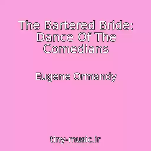 کاور آهنگ The Bartered Bride: Dance Of The Comedians از Eugene Ormandy