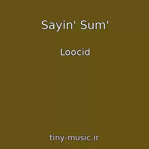 کاور آهنگ Sayin' Sum' از Loocid