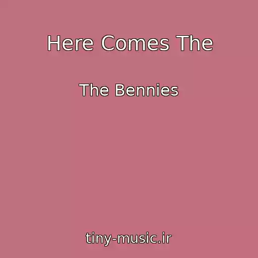 کاور آهنگ Here Comes The از The Bennies