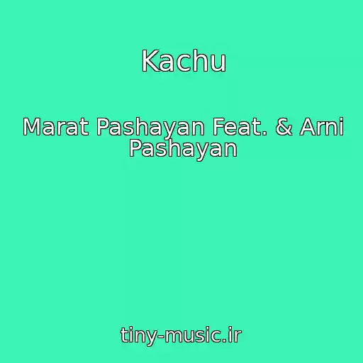 کاور آهنگ Kachu از Marat Pashayan Feat. & Arni Pashayan
