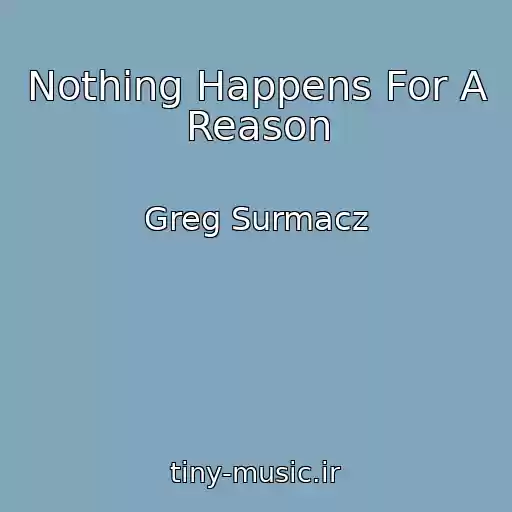 کاور آهنگ Nothing Happens For A Reason از Greg Surmacz