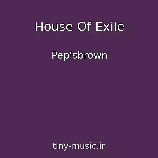 کاور آهنگ House Of Exile از Pep'sbrown