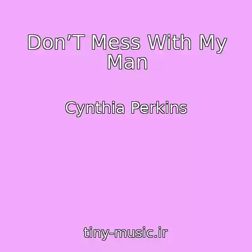 کاور آهنگ Don’T Mess With My Man از Cynthia Perkins