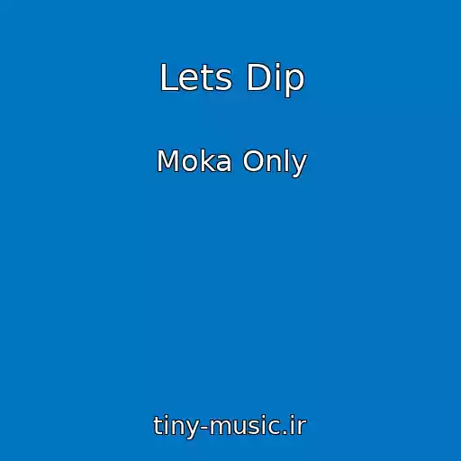 کاور آهنگ Lets Dip از Moka Only