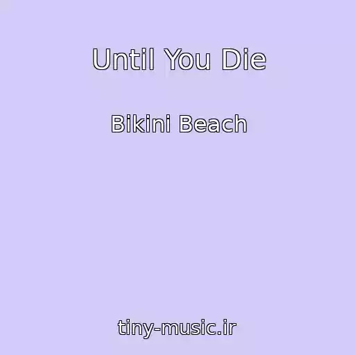 کاور آهنگ Until You Die از Bikini Beach