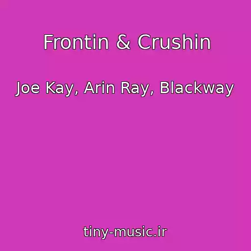 کاور آهنگ Frontin & Crushin از Joe Kay, Arin Ray, Blackway
