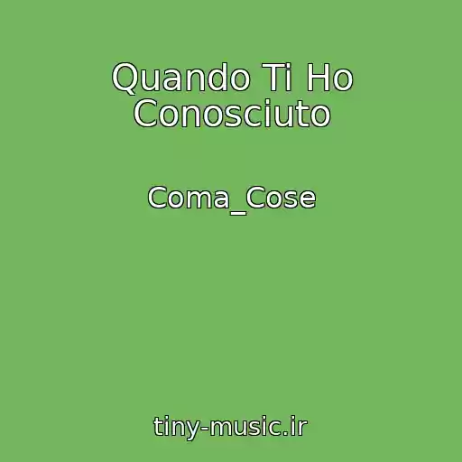 کاور آهنگ Quando Ti Ho Conosciuto از Coma_Cose