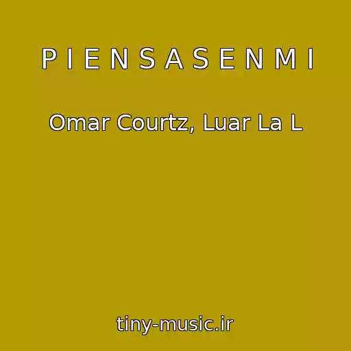 کاور آهنگ P I E N S A S E N M I از Omar Courtz, Luar La L