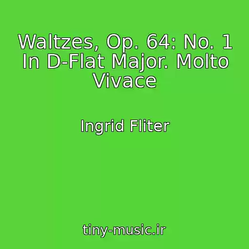 کاور آهنگ Waltzes, Op. 64: No. 1 In D-Flat Major. Molto Vivace از Ingrid Fliter
