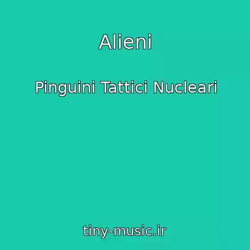 کاور آهنگ Alieni از Pinguini Tattici Nucleari