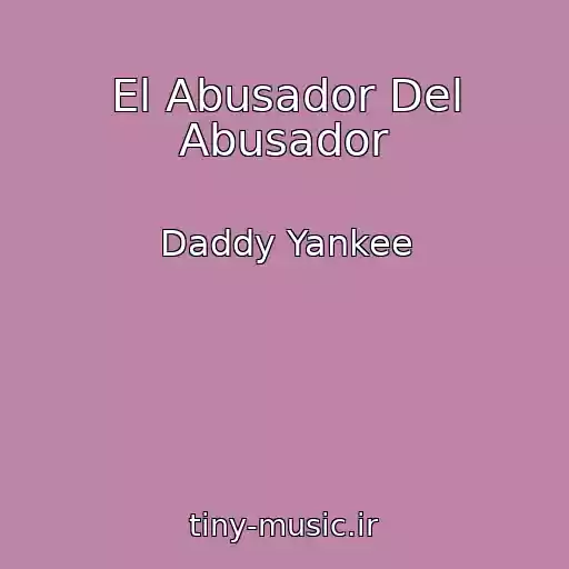 کاور آهنگ El Abusador Del Abusador از Daddy Yankee