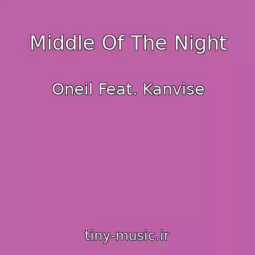 کاور آهنگ Middle Of The Night از Oneil Feat. Kanvise