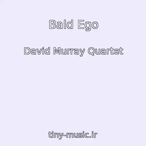 کاور آهنگ Bald Ego از David Murray Quartet