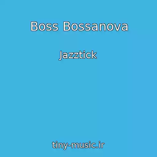 کاور آهنگ Boss Bossanova از Jazztick