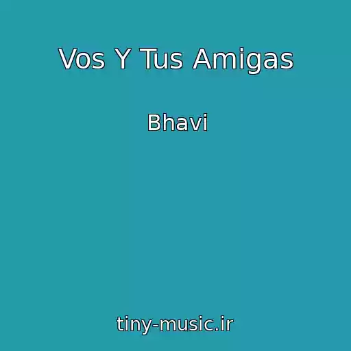 کاور آهنگ Vos Y Tus Amigas از Bhavi