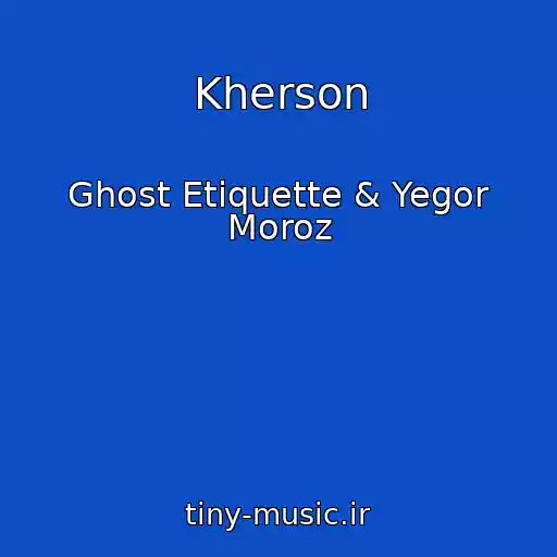 کاور آهنگ Kherson از Ghost Etiquette & Yegor Moroz