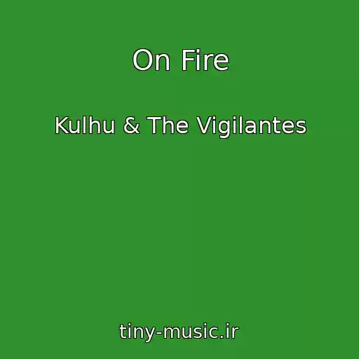 کاور آهنگ On Fire از Kulhu & The Vigilantes
