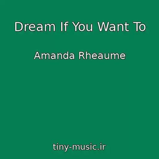کاور آهنگ Dream If You Want To از Amanda Rheaume