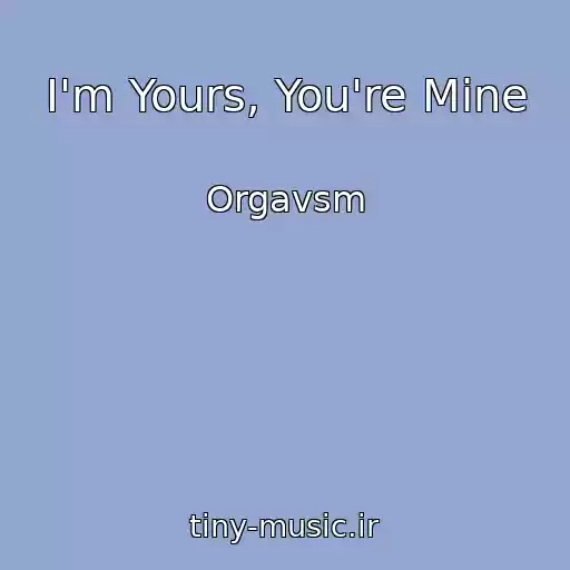 کاور آهنگ I'm Yours, You're Mine از Orgavsm